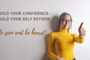 Be seen and be heard: Build your self-confidence